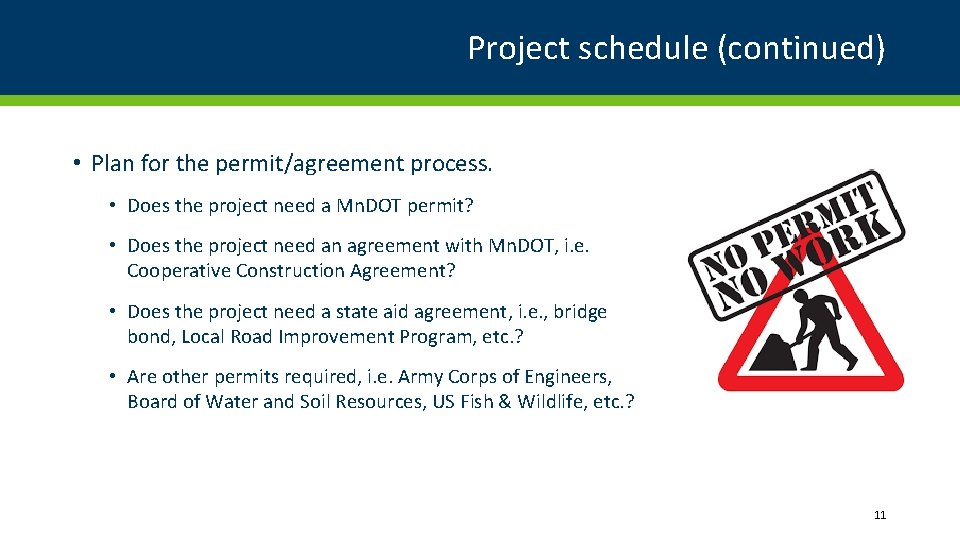 Project schedule (continued) • Plan for the permit/agreement process. • Does the project need