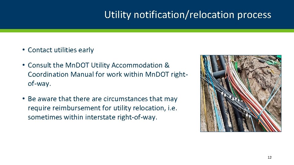 Utility notification/relocation process • Contact utilities early • Consult the Mn. DOT Utility Accommodation