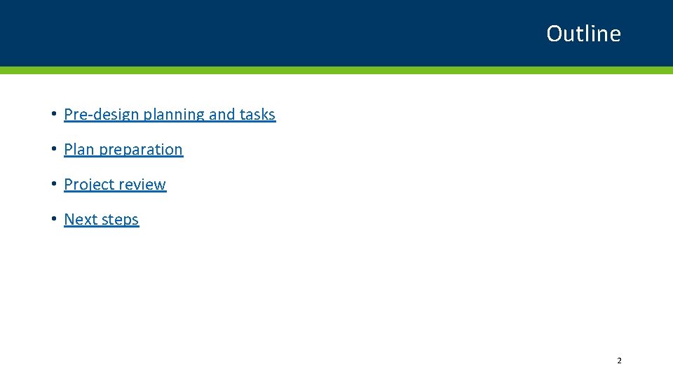 Outline • Pre-design planning and tasks • Plan preparation • Project review • Next