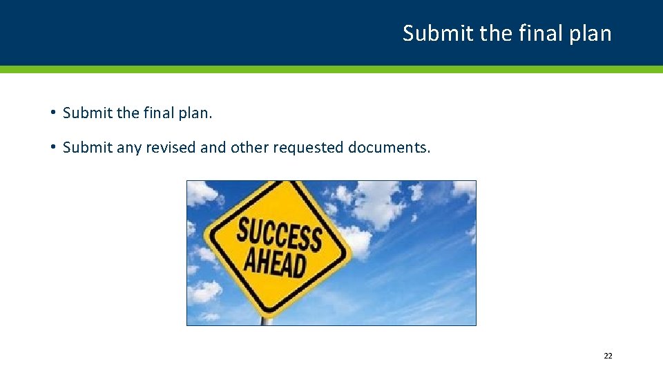 Submit the final plan • Submit the final plan. • Submit any revised and