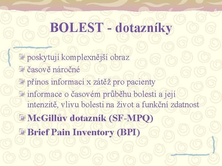 BOLEST - dotazníky poskytují komplexnější obraz časově náročné přínos informací x zátěž pro pacienty