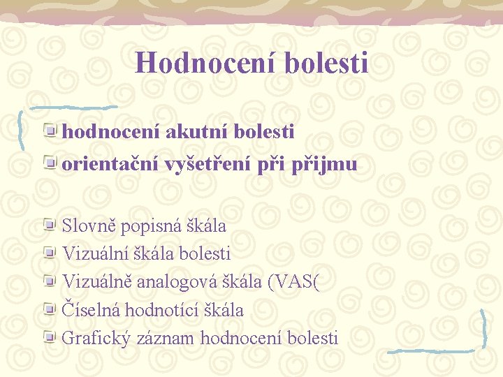 Hodnocení bolesti hodnocení akutní bolesti orientační vyšetření přijmu Slovně popisná škála Vizuální škála bolesti