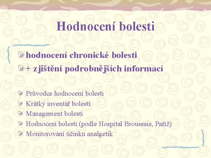 Hodnocení bolesti hodnocení chronické bolesti + zjištění podrobnějších informací Průvodce hodnocení bolesti Krátký inventář