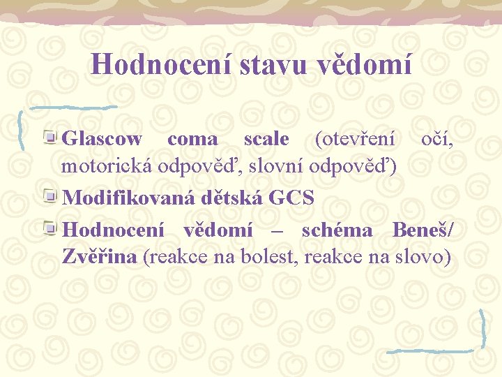 Hodnocení stavu vědomí Glascow coma scale (otevření očí, motorická odpověď, slovní odpověď) Modifikovaná dětská