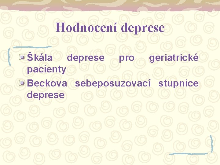 Hodnocení deprese Škála deprese pro geriatrické pacienty Beckova sebeposuzovací stupnice deprese 