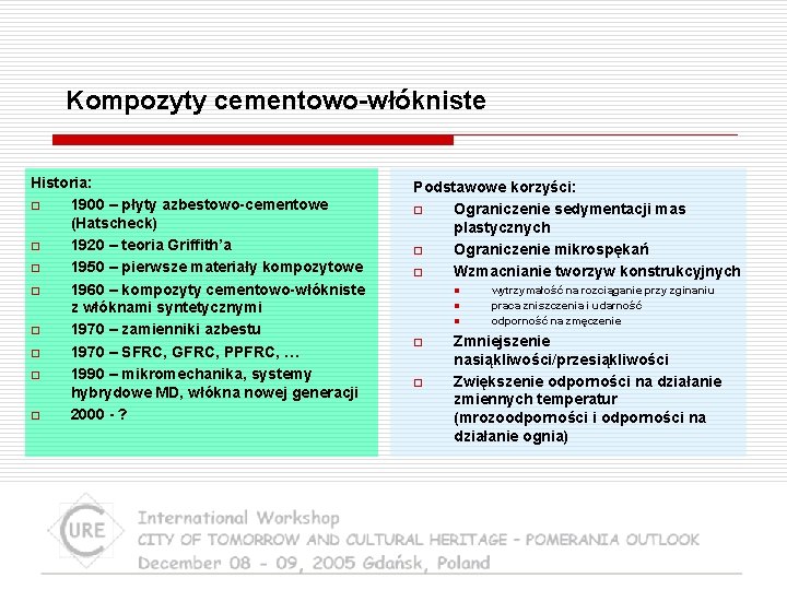 Kompozyty cementowo-włókniste Historia: o 1900 – płyty azbestowo-cementowe (Hatscheck) o 1920 – teoria Griffith’a