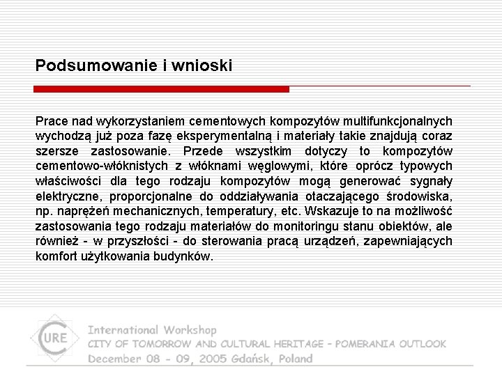 Podsumowanie i wnioski Prace nad wykorzystaniem cementowych kompozytów multifunkcjonalnych wychodzą już poza fazę eksperymentalną