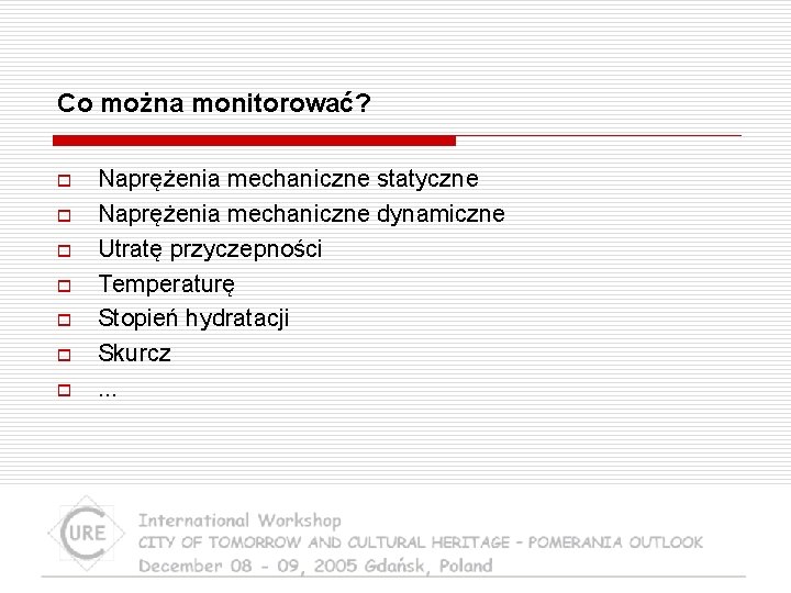 Co można monitorować? o o o o Naprężenia mechaniczne statyczne Naprężenia mechaniczne dynamiczne Utratę