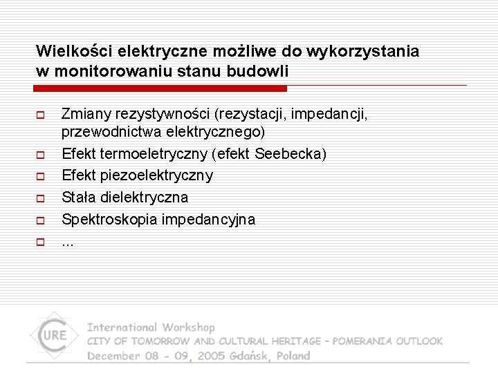 Wielkości elektryczne możliwe do wykorzystania w monitorowaniu stanu budowli o o o Zmiany rezystywności