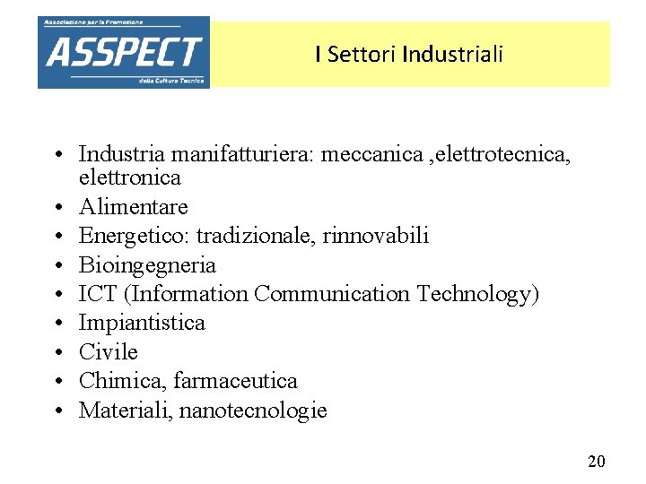 I Settori Industriali • Industria manifatturiera: meccanica , elettrotecnica, elettronica • Alimentare • Energetico: