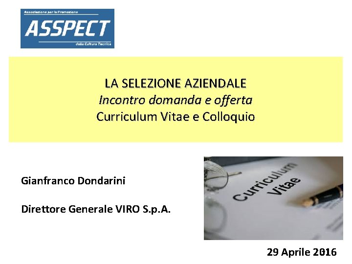 LA SELEZIONE AZIENDALE Incontro domanda e offerta Curriculum Vitae e Colloquio Gianfranco Dondarini Direttore
