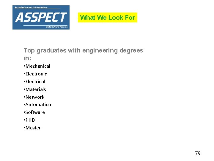 What We Look For Top graduates with engineering degrees in: • Mechanical • Electronic