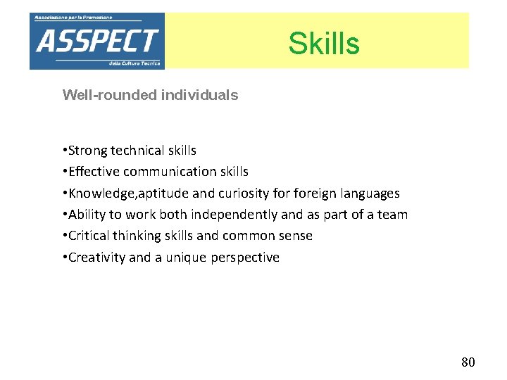Skills Well-rounded individuals • Strong technical skills • Eﬀective communication skills • Knowledge, aptitude