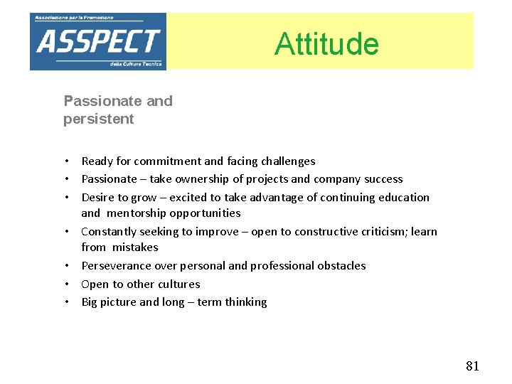 Attitude Passionate and persistent • Ready for commitment and facing challenges • Passionate –