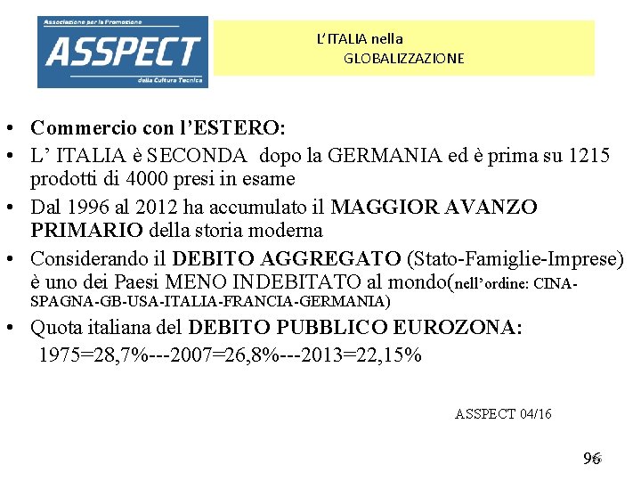 L’ITALIA nella GLOBALIZZAZIONE • Commercio con l’ESTERO: • L’ ITALIA è SECONDA dopo la