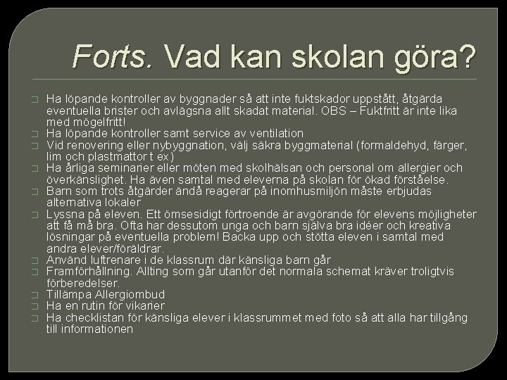 Forts. Vad kan skolan göra? � � � Ha löpande kontroller av byggnader så