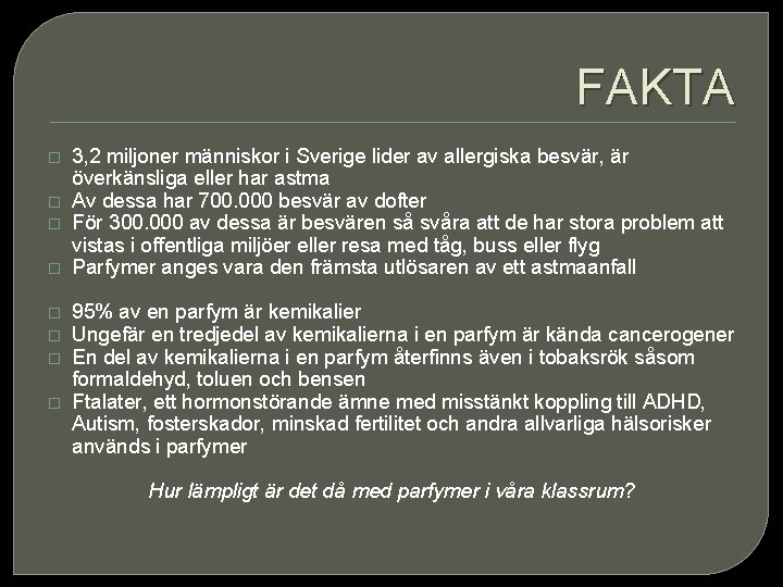 FAKTA � � � � 3, 2 miljoner människor i Sverige lider av allergiska