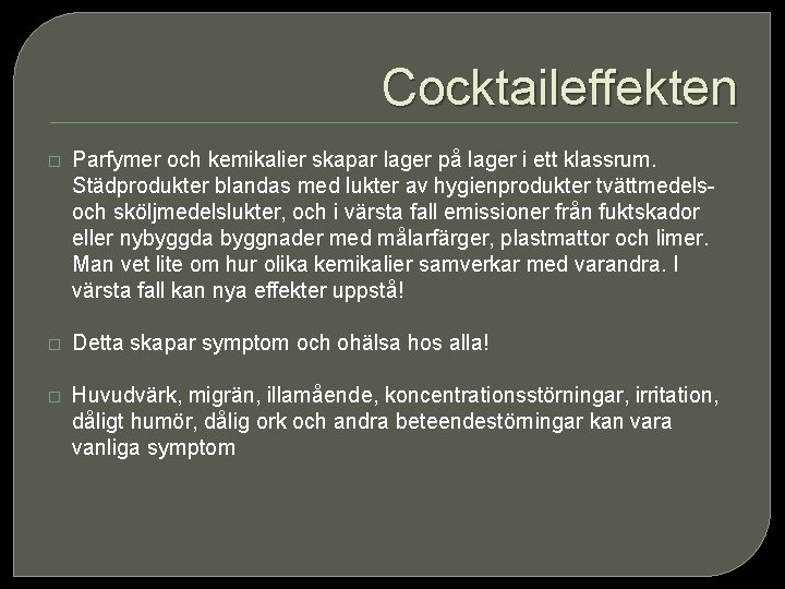 Cocktaileffekten � Parfymer och kemikalier skapar lager på lager i ett klassrum. Städprodukter blandas