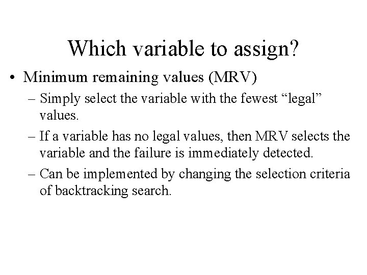 Which variable to assign? • Minimum remaining values (MRV) – Simply select the variable