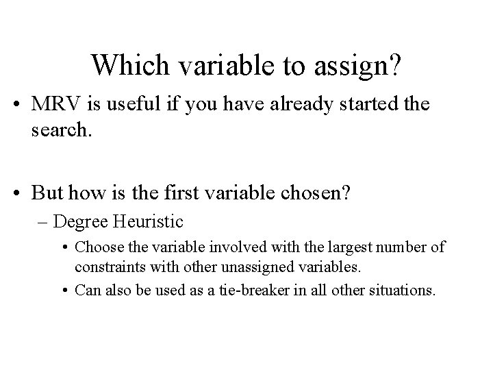 Which variable to assign? • MRV is useful if you have already started the