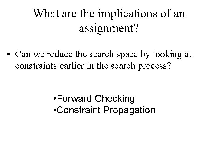What are the implications of an assignment? • Can we reduce the search space