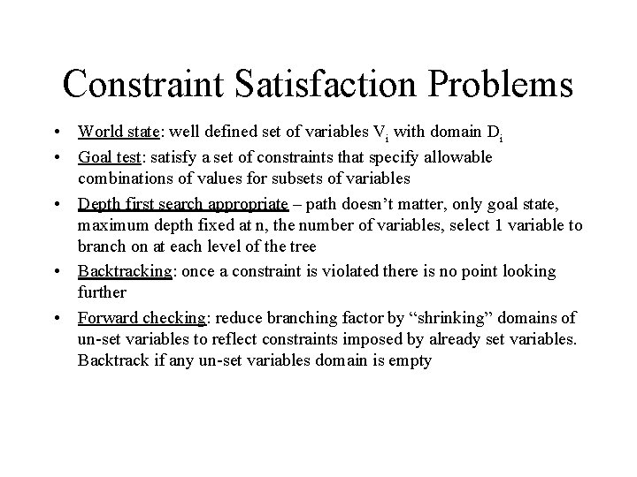 Constraint Satisfaction Problems • World state: well defined set of variables Vi with domain