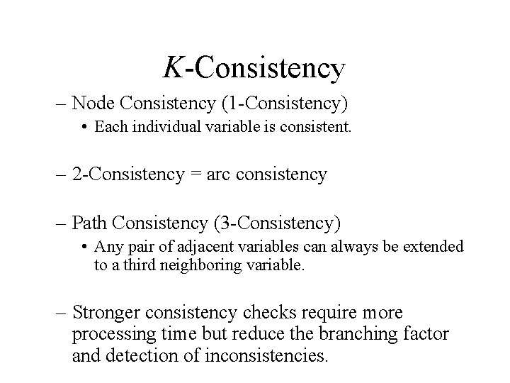 K-Consistency – Node Consistency (1 -Consistency) • Each individual variable is consistent. – 2