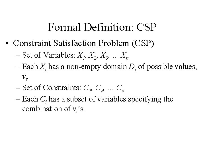 Formal Definition: CSP • Constraint Satisfaction Problem (CSP) – Set of Variables: X 1,