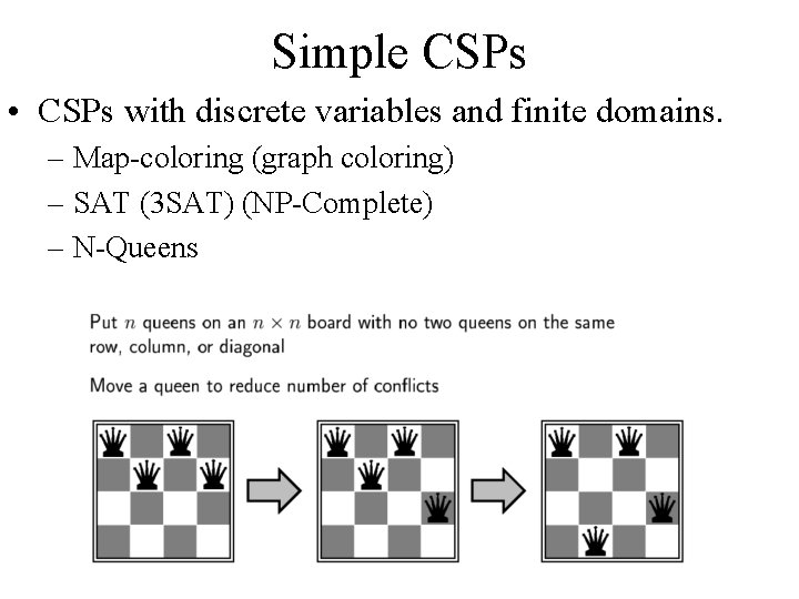 Simple CSPs • CSPs with discrete variables and finite domains. – Map-coloring (graph coloring)