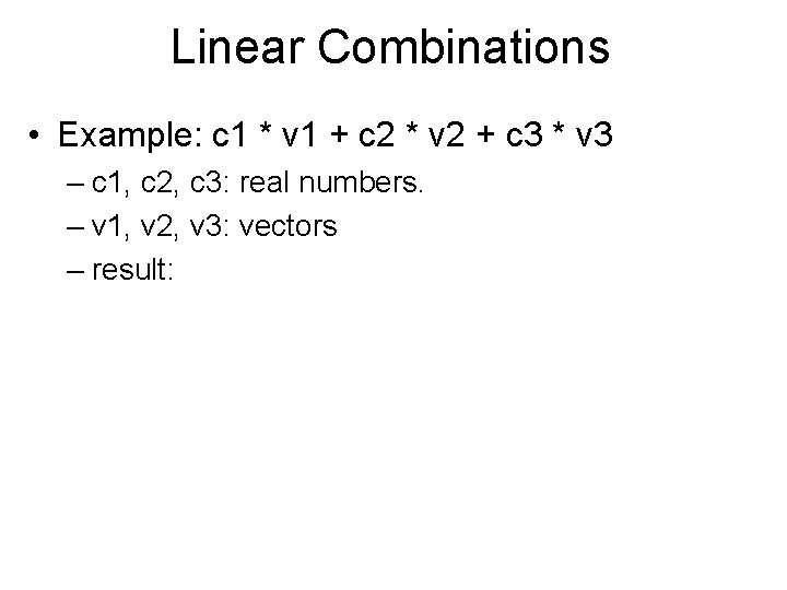 Linear Combinations • Example: c 1 * v 1 + c 2 * v