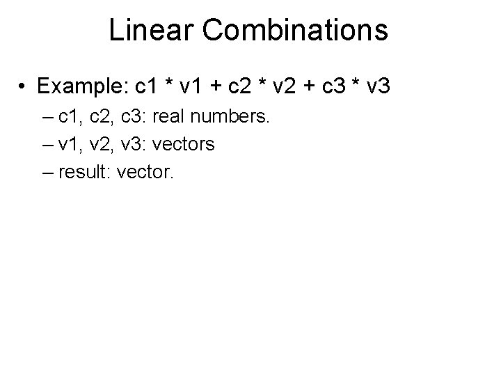 Linear Combinations • Example: c 1 * v 1 + c 2 * v
