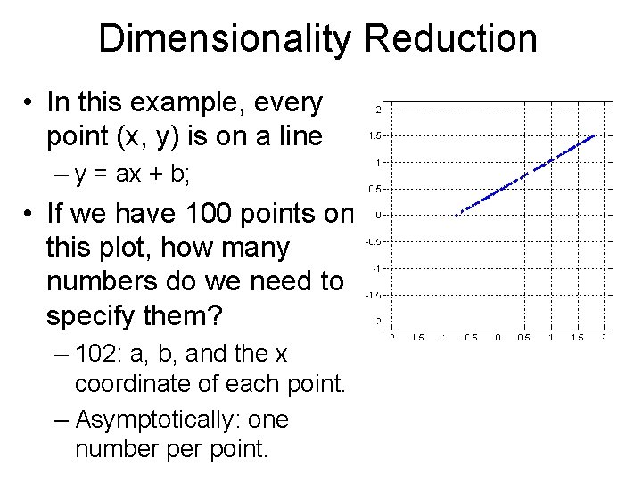 Dimensionality Reduction • In this example, every point (x, y) is on a line