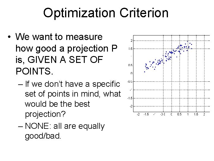 Optimization Criterion • We want to measure how good a projection P is, GIVEN