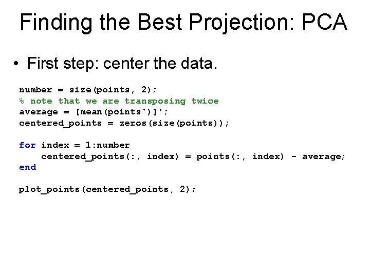 Finding the Best Projection: PCA • First step: center the data. number = size(points,
