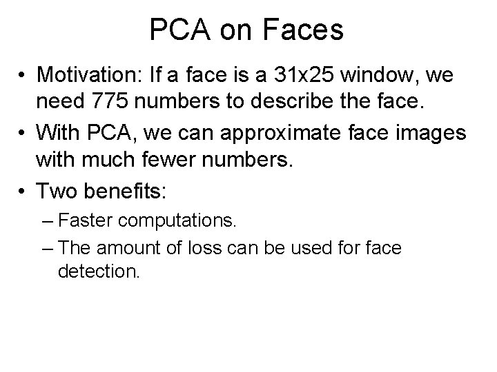 PCA on Faces • Motivation: If a face is a 31 x 25 window,