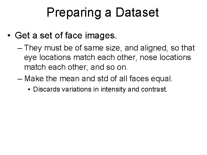 Preparing a Dataset • Get a set of face images. – They must be