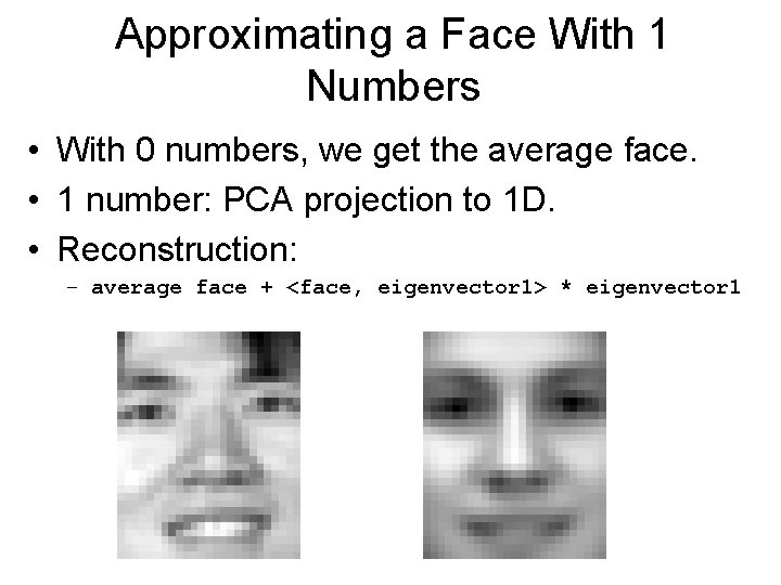 Approximating a Face With 1 Numbers • With 0 numbers, we get the average