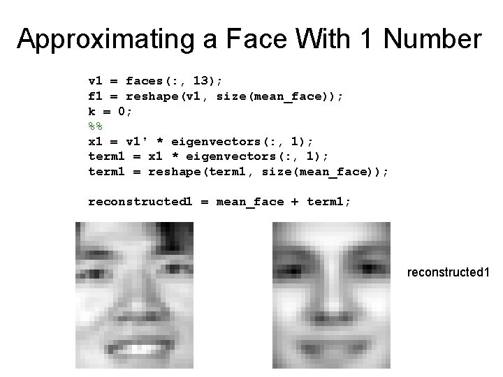 Approximating a Face With 1 Number v 1 = faces(: , 13); f 1