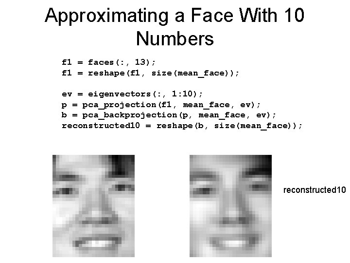 Approximating a Face With 10 Numbers f 1 = faces(: , 13); f 1