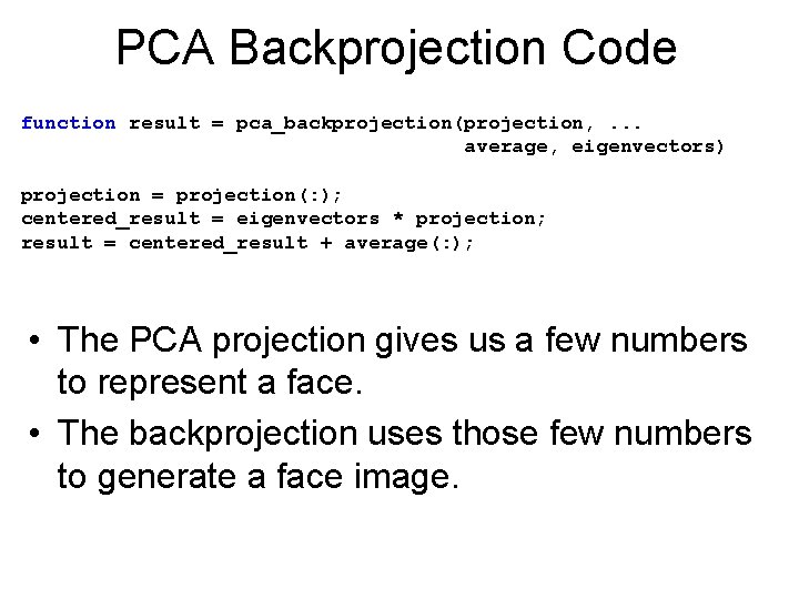 PCA Backprojection Code function result = pca_backprojection(projection, . . . average, eigenvectors) projection =