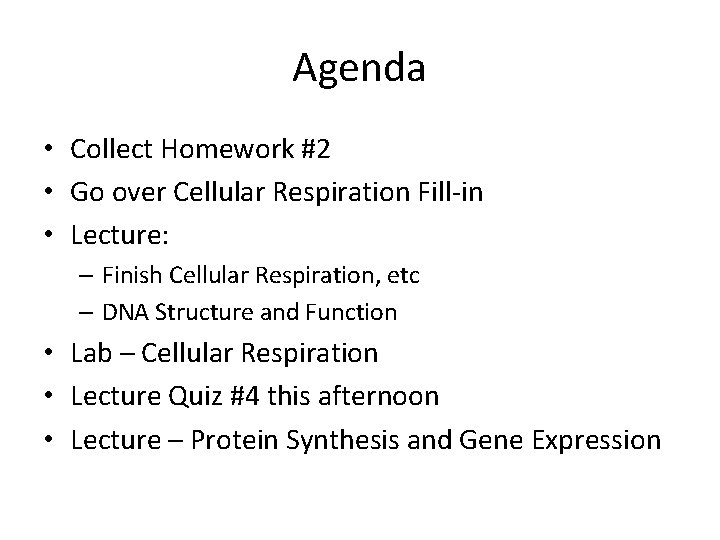 Agenda • Collect Homework #2 • Go over Cellular Respiration Fill-in • Lecture: –