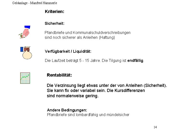 Geldanlage - Manfred Hämmerle Kriterien: Sicherheit: Pfandbriefe und Kommunalschuldverschreibungen sind noch sicherer als Anleihen