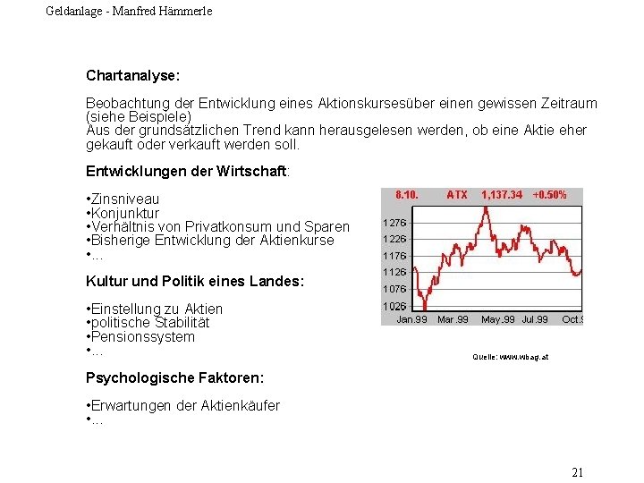 Geldanlage - Manfred Hämmerle Chartanalyse: Beobachtung der Entwicklung eines Aktionskursesüber einen gewissen Zeitraum (siehe