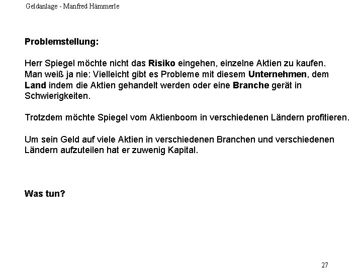 Geldanlage - Manfred Hämmerle Problemstellung: Herr Spiegel möchte nicht das Risiko eingehen, einzelne Aktien