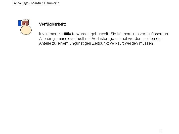 Geldanlage - Manfred Hämmerle Verfügbarkeit: Investmentzertifikate werden gehandelt. Sie können also verkauft werden. Allerdings
