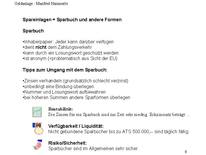 Geldanlage - Manfred Hämmerle Spareinlagen = Sparbuch und andere Formen Sparbuch • Inhaberpapier: Jeder