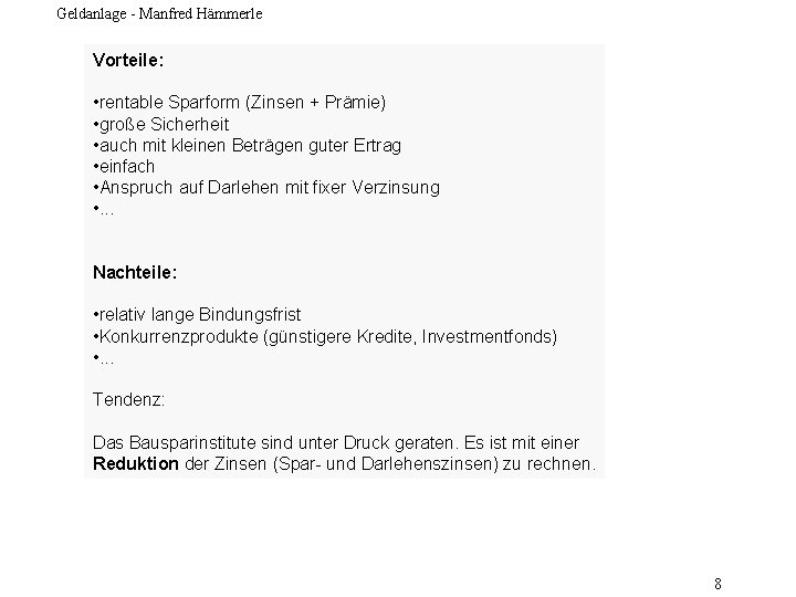 Geldanlage - Manfred Hämmerle Vorteile: • rentable Sparform (Zinsen + Prämie) • große Sicherheit