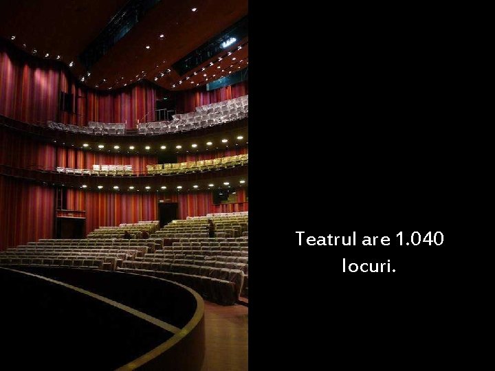 Teatrul are 1. 040 locuri. 