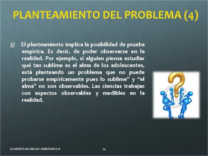 PLANTEAMIENTO DEL PROBLEMA (4) 3) El planteamiento implica la posibilidad de prueba empírica. Es