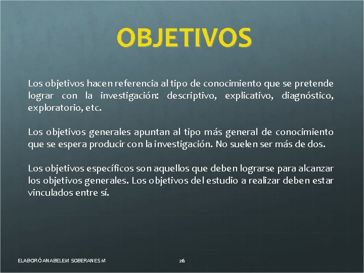 OBJETIVOS Los objetivos hacen referencia al tipo de conocimiento que se pretende lograr con